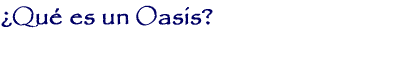 [¿Qué es un Oasis?]